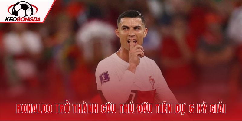 Ronaldo trở thành cầu thủ đầu tiên dự 6 kỳ giải