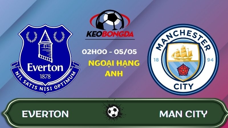 Nhận định Everton vs Man City | 02:00 05/05/2026 - Ngoại hạng Anh