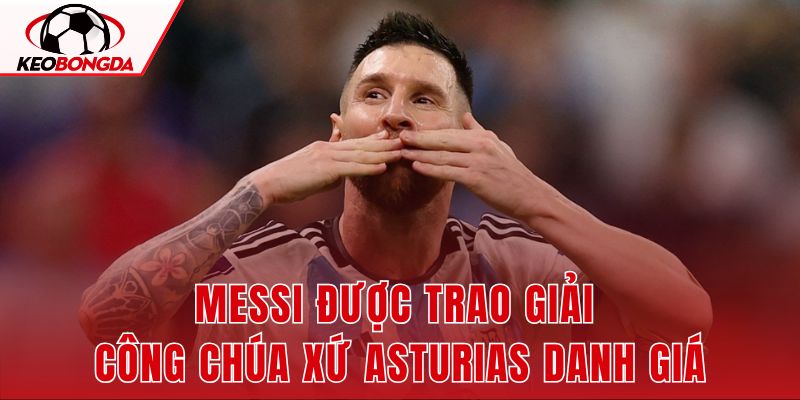 Messi Được Trao Giải Công Chúa Xứ Asturias