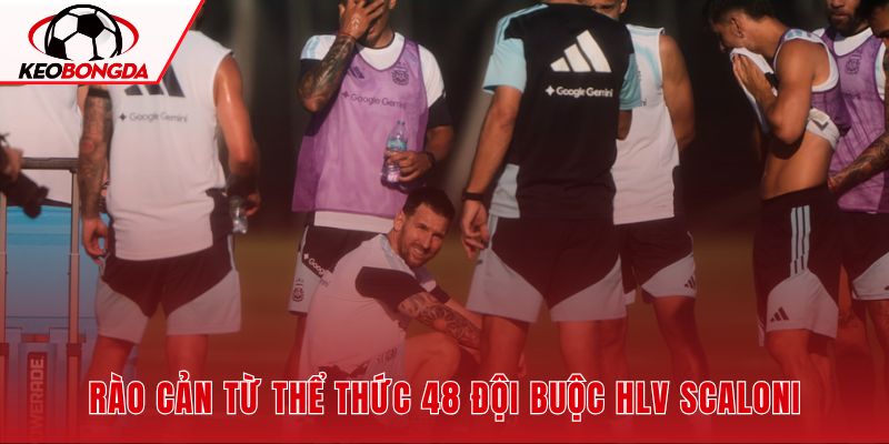 Thể thức mới và chiến lược xoay tua nhân sự của HLV Scaloni