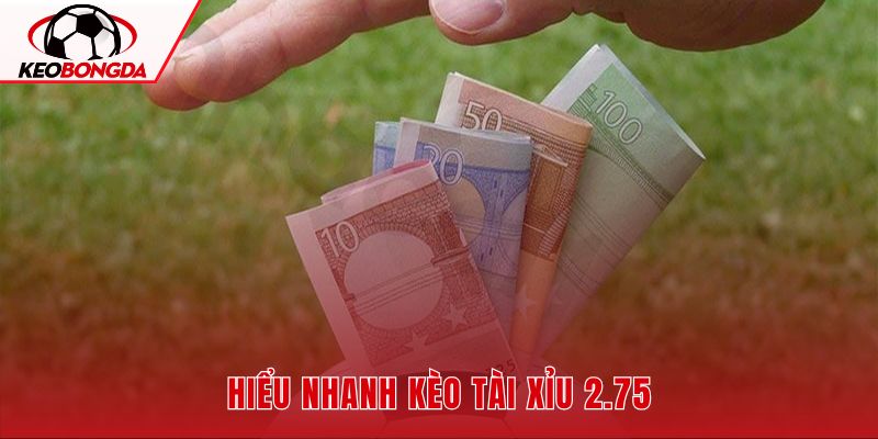 Tài xỉu 2.75 và ranh ăn nửa vốn
