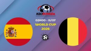 Nhận định Tây Ban Nha Vs Bỉ | 02h00 11/07 - World Cup