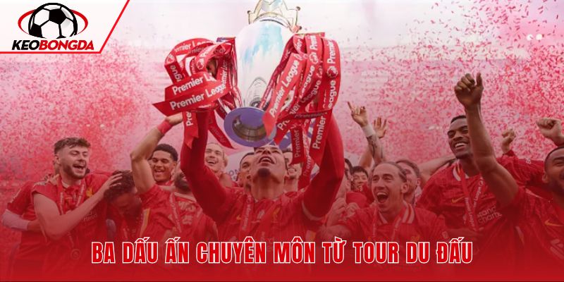 Tour du đấu giúp Liverpool thử nghiệm nhân sự và cách vận hành mới